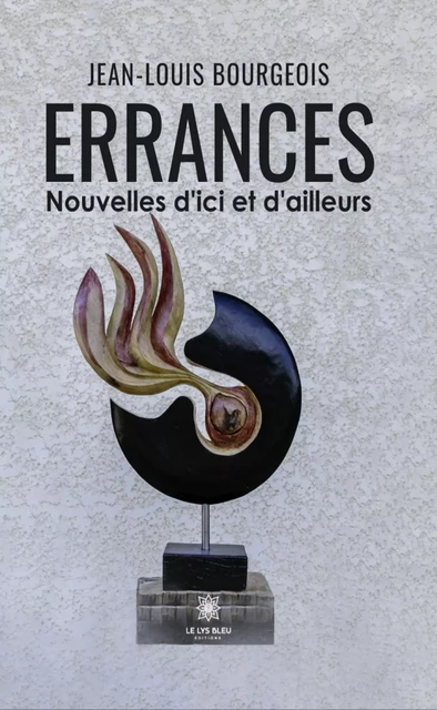 Errances - Jean-Louis Bourgeois - Le Lys Bleu Éditions