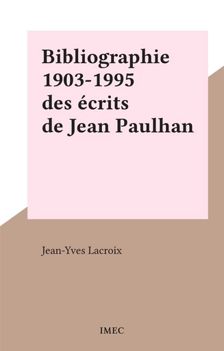 Bibliographie 1903-1995 des écrits de Jean Paulhan - Jean-Yves Lacroix - FeniXX réédition numérique