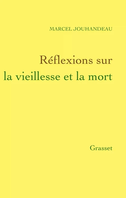 Réflexions sur la vieillesse et la mort - Marcel Jouhandeau - Grasset