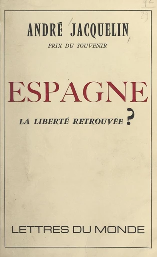 Espagne et toute une vie de reporter de guerre : est-ce la liberté retrouvée en ma seconde patrie ? - André Jacquelin - FeniXX réédition numérique