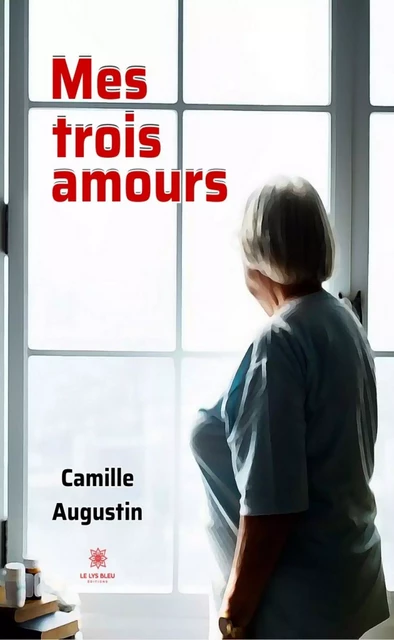 Mes trois amours - Camille Augustin - Le Lys Bleu Éditions