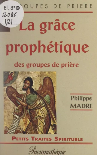 La grâce prophétique des groupes de prière - Philippe Madre - FeniXX réédition numérique