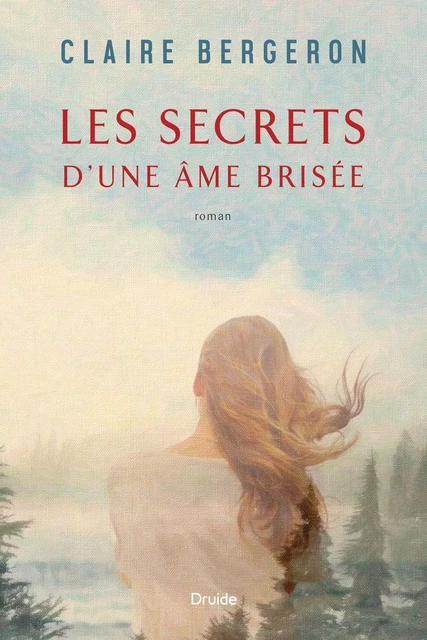 Les secrets d'une âme brisée - Claire Bergeron - Éditions Druide