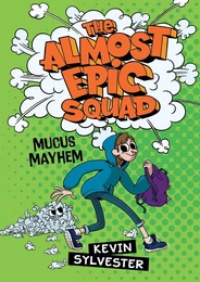 The Almost Epic Squad: Mucus Mayhem