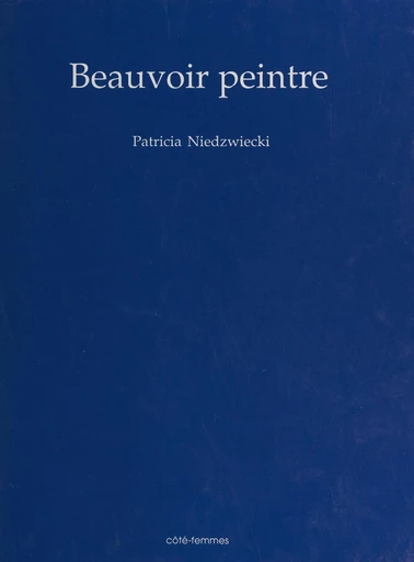 Beauvoir peintre - Patricia Niedzwiecki - FeniXX réédition numérique