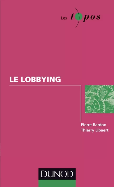 Le lobbying - Pierre Bardon, Thierry Libaert - Dunod