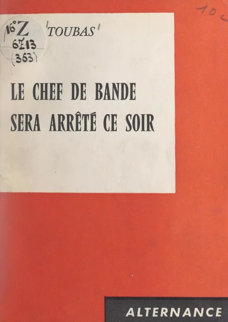 Le chef de bande sera arrêté ce soir - Henri Toubas - FeniXX réédition numérique