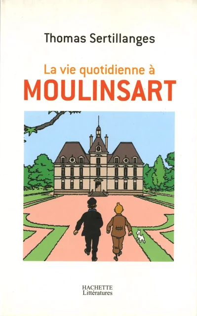 La vie quotidienne à Moulinsart - Thomas Sertillanges - Hachette Littératures