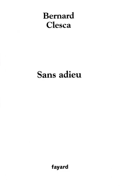 Sans adieu - Bernard Clesca - Fayard