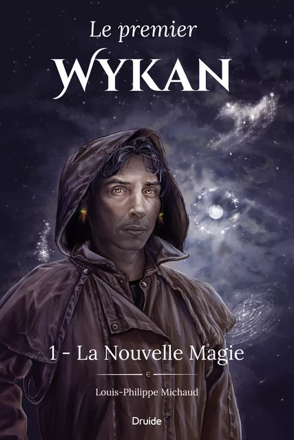 Le premier Wykan, Tome 1 - La Nouvelle Magie - Louis-Philippe Michaud - Éditions Druide