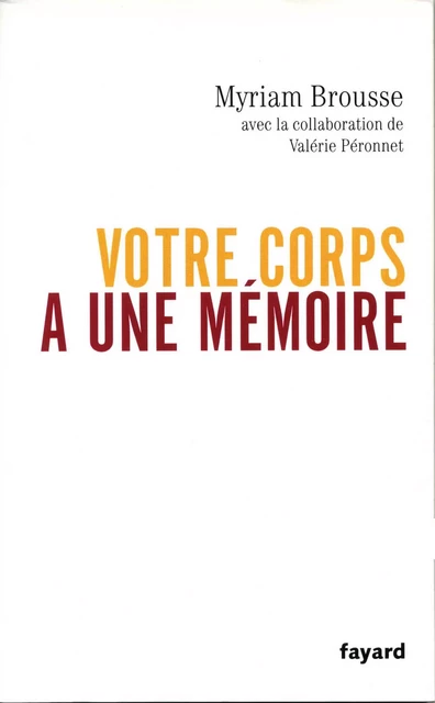 Votre corps a une mémoire - Myriam Brousse, Valérie Péronnet - Fayard