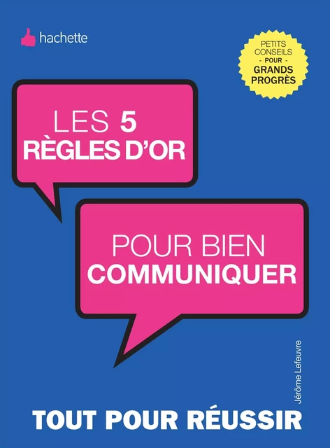 Les 5 règles d'or pour bien communiquer - Jérôme Lefeuvre - Hachette Pratique