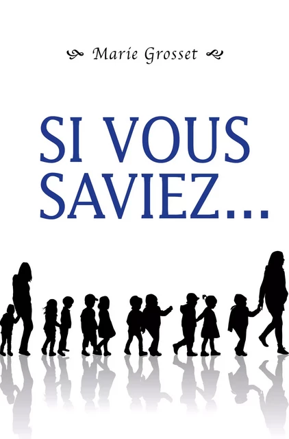 Si vous saviez... - Marie Grosset - Librinova