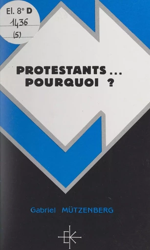 Protestants... pourquoi ? - Gabriel Mützenberg - FeniXX réédition numérique