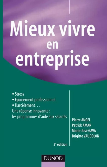 Mieux vivre en entreprise - 2e éd. - Pierre Angel, Patrick Amar, Marie José Gava, Brigitte Vaudolon - Dunod