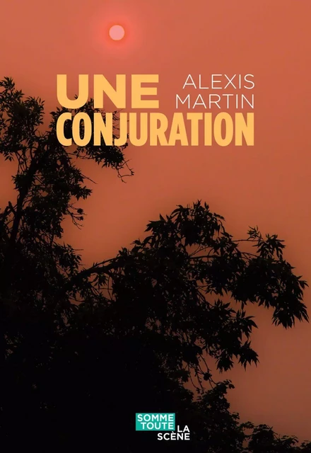 Une conjuration - Alexis Martin - Productions Somme toute