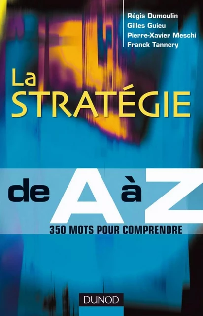 La stratégie de A à Z - Régis Dumoulin, Gilles Guieu, Pierre-Xavier Meschi, Franck Tannery - Dunod