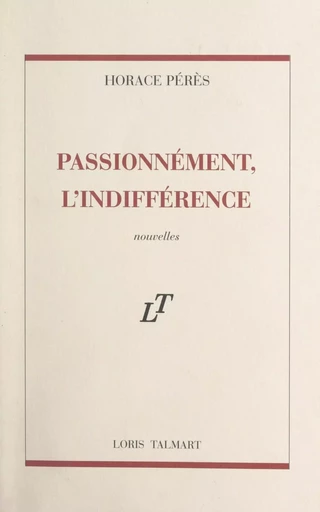 Passionnément, l'indifférence - Horace Pérès - FeniXX réédition numérique