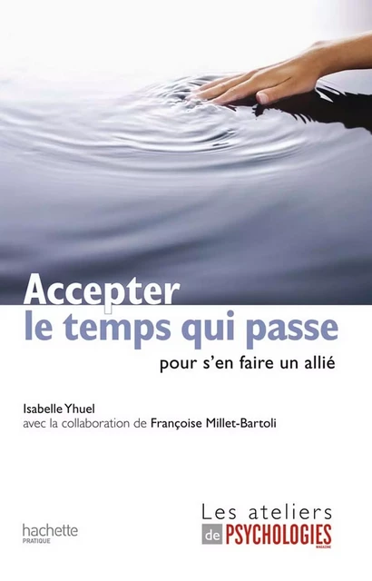 Accepter le temps qui passe (pour s'en faire un allié) - Isabelle Yhuel - Hachette Pratique