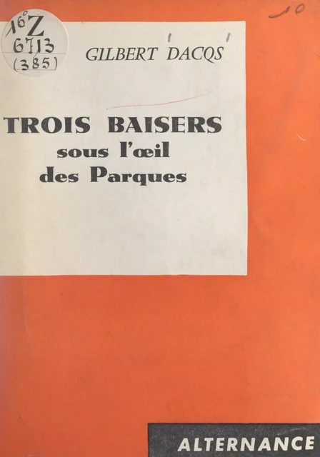 Trois baisers sous l'œil des Parques - Gilbert Dacqs - FeniXX réédition numérique