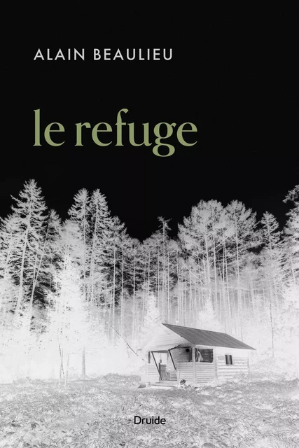 Le refuge - Alain Beaulieu - Éditions Druide