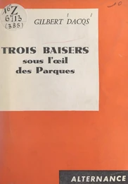 Trois baisers sous l'œil des Parques