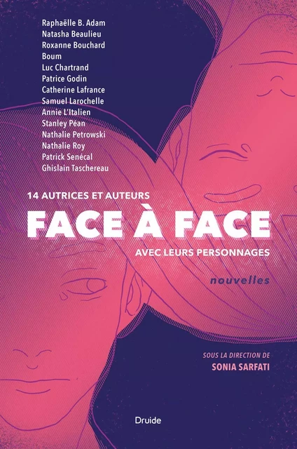 Face à face - Raphaëlle B. Adam, Natasha Beaulieu, Roxanne Bouchard, Boum -, Luc Chartrand, Patrice Godin, Catherine Lafrance, Samuel Larochelle, Annie L'Italien, Stanley Péan, Nathalie Petrowski, Nathalie Roy, Patrick Senécal, Ghislain Taschereau - Éditions Druide