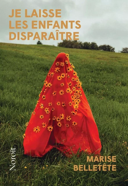 Je laisse les enfants disparaître - Marise Belletête - Éditions du Noroît