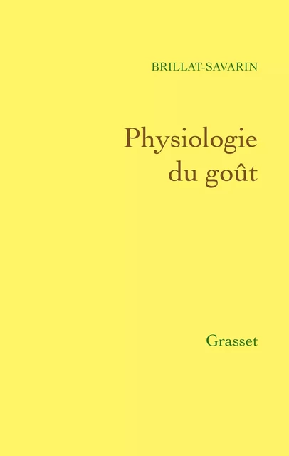 Physiologie du goût - Jean Brillat-Savarin - Grasset