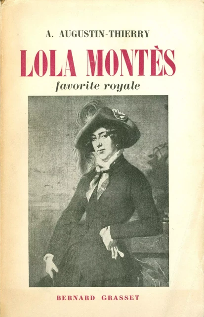 Lola Montès, favorite royale -  Augustin-Thierry A. - Grasset