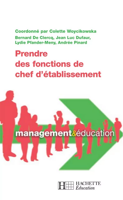 Prendre des fonctions de chef d'établissement - Colette Woycikowska, Lydie Pfander-Meny, Bernard de Clercq, Jean-Luc Dufaur, Andrée Pinard - Hachette Éducation