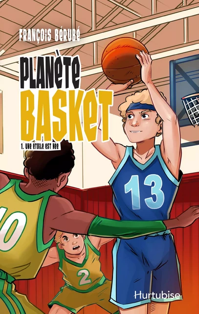 Planète basket - Tome 1 - François Bérubé - Éditions Hurtubise