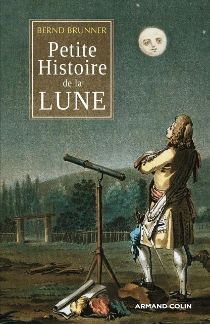 Petite histoire de la Lune - Bernd Brunner - Armand Colin