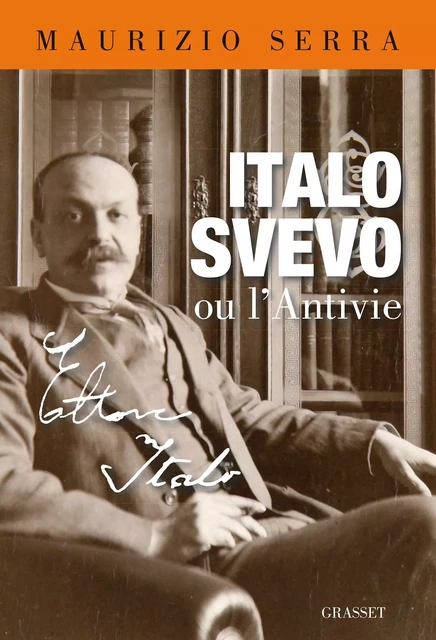 Italo Svevo ou l'antivie - Maurizio Serra - Grasset