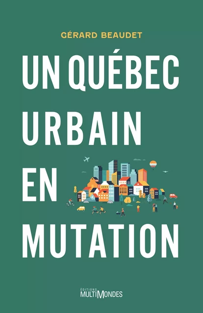 Un Québec urbain en mutation - Gérard Beaudet - Éditions MultiMondes