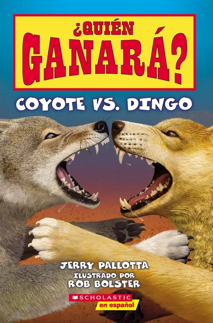 ¿Quién ganará? Coyote vs. Dingo (Who Would Win? Coyote vs. Dingo) - Jerry Pallotta - Scholastic Inc.