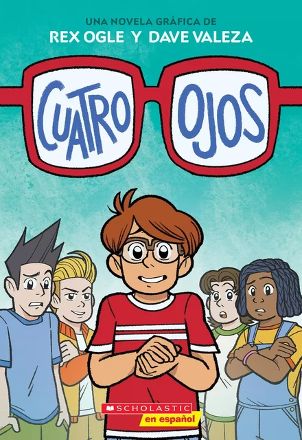 Cuatro ojos (Four Eyes 1: Four Eyes) - Rex Ogle - Scholastic Inc.