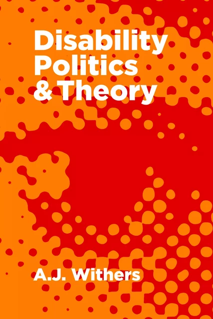 Disability Politics and Theory - A.J. Withers - Fernwood Publishing