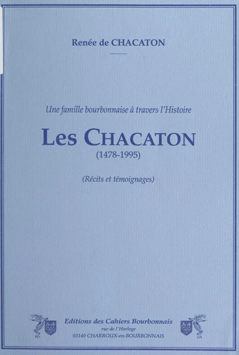 Une famille bourbonnaise à travers l'Histoire : les Chacaton (1478-1995) - Renée de Chacaton - FeniXX réédition numérique