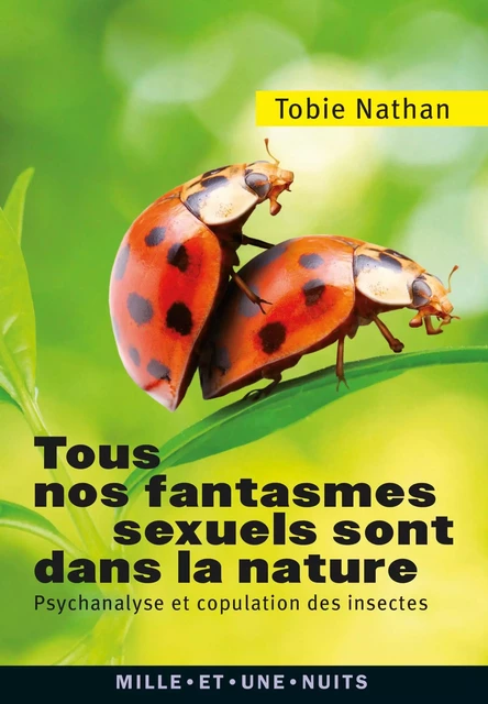 Tous nos fantasmes sexuels sont dans la nature - Tobie Nathan - Fayard/Mille et une nuits