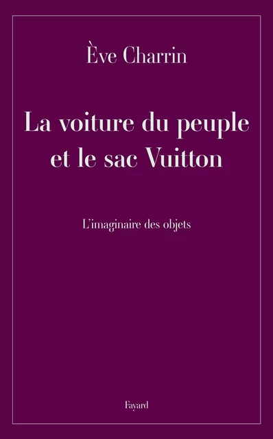 La voiture du peuple et le sac Vuitton - Eve Charrin - Fayard