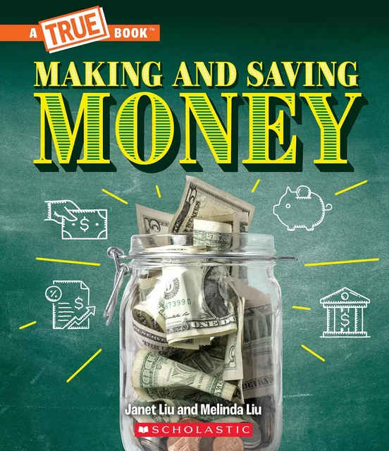 Making and Saving Money: Jobs, Taxes, Inflation... And Much More! (A True Book: Money) - Janet Liu, Melinda Liu - Scholastic Inc.