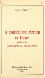 Le syndicalisme chrétien en France (1871-1930)