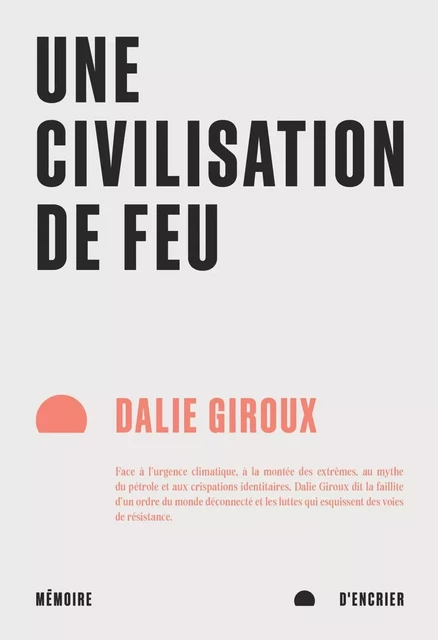 Une civilisation de feu - Dalie Giroux - Mémoire d'encrier