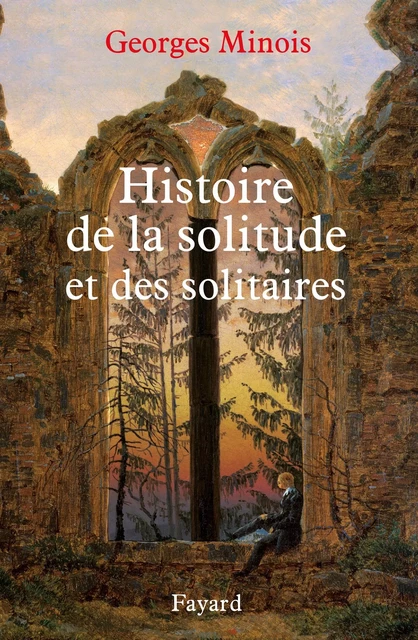 Histoire de la solitude et des solitaires - Georges Minois - Fayard