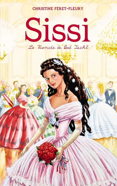 Sissi 4 - La fiancée de Bad Ischl - Christine Féret-Fleury - Hachette Romans