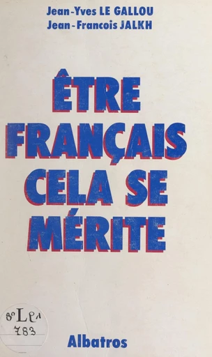 Être Français, cela se mérite - Jean-François Jalkh, Jean-Yves Le Gallou - FeniXX réédition numérique