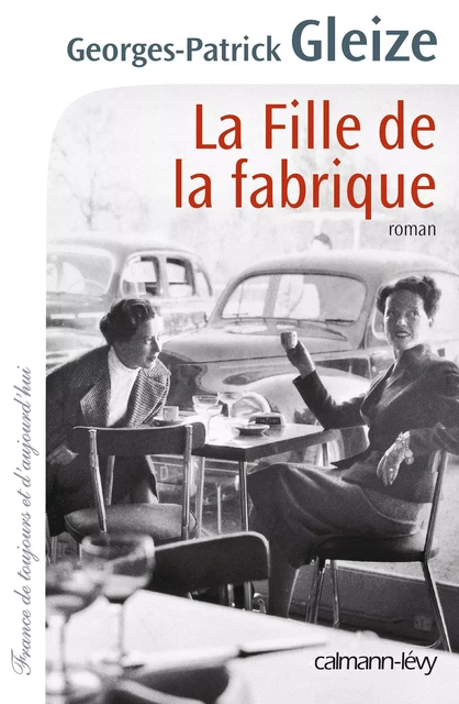 La Fille de la fabrique - Georges-Patrick Gleize - Calmann-Lévy