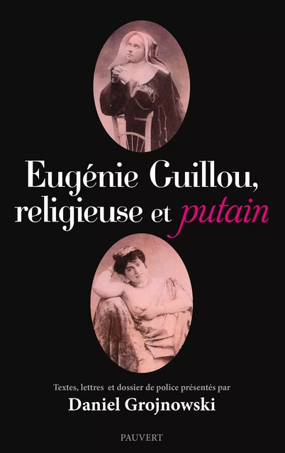 Eugénie Guillou, religieuse et putain - Daniel Grojnowski - Fayard/Pauvert