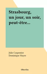 Strasbourg, un jour, un soir, peut-être...